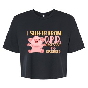 OPD: Obsessive Pig Disorder Bella+Canvas Jersey Crop Tee