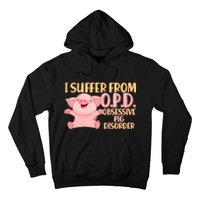 OPD: Obsessive Pig Disorder Hoodie