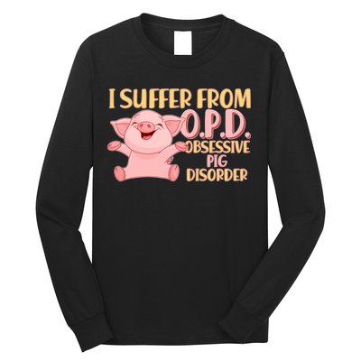 OPD: Obsessive Pig Disorder Long Sleeve Shirt