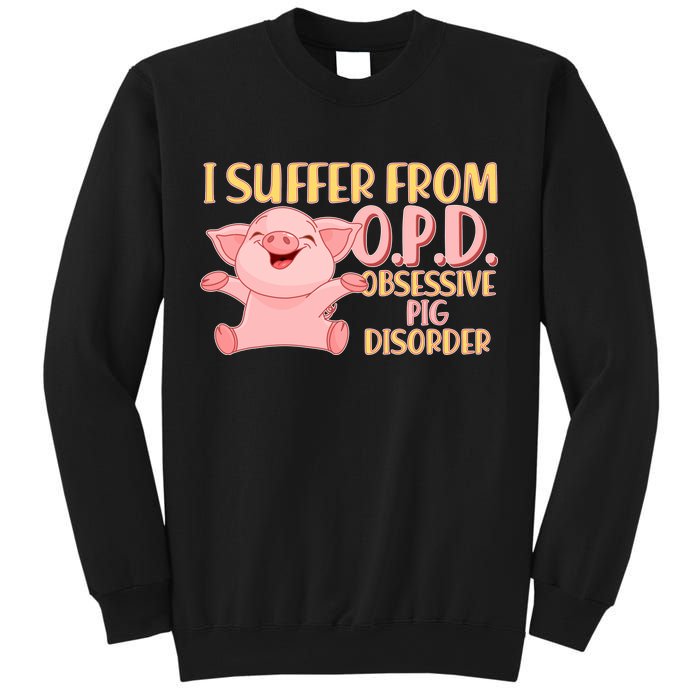 OPD: Obsessive Pig Disorder Sweatshirt