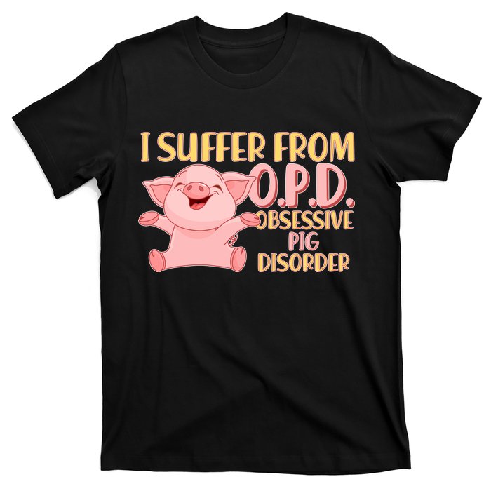 OPD: Obsessive Pig Disorder T-Shirt