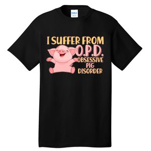 OPD: Obsessive Pig Disorder Tall T-Shirt