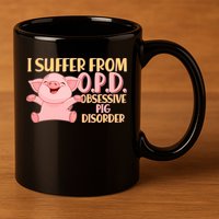OPD: Obsessive Pig Disorder 11oz C Handle Ceramic Mug