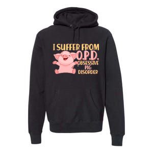 OPD: Obsessive Pig Disorder Premium Hoodie