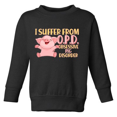 OPD: Obsessive Pig Disorder Toddler Sweatshirt