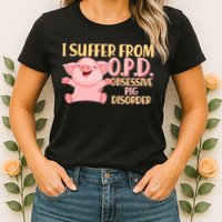OPD: Obsessive Pig Disorder Womens T-Shirt