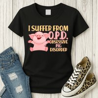 OPD: Obsessive Pig Disorder Womens T-Shirt