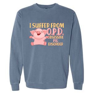 OPD: Obsessive Pig Disorder Garment-Dyed Sweatshirt