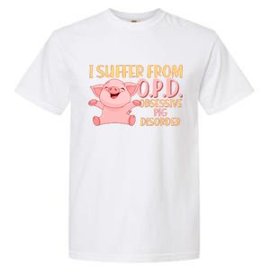 OPD: Obsessive Pig Disorder Garment-Dyed Heavyweight T-Shirt