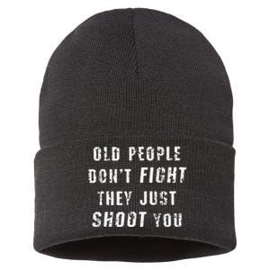 Old People DonT Fight They Just Shoot You Funny Saying Sustainable Knit Beanie