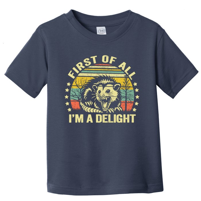 Opossum Possum First Of All IM A Delight Sarcastic Angry Toddler T-Shirt