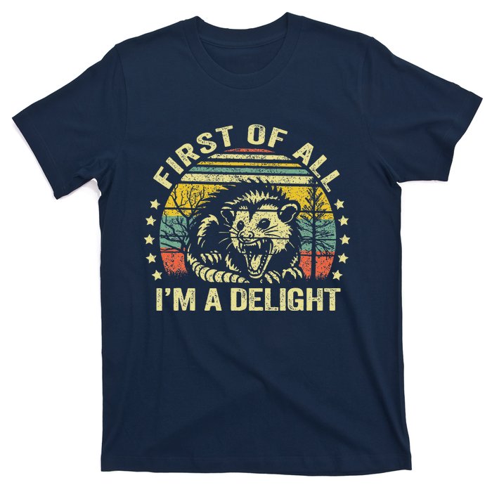 Opossum Possum First Of All IM A Delight Sarcastic Angry T-Shirt