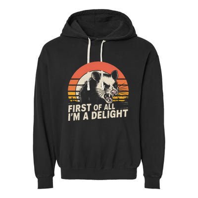 Opossum Possum First Of All IM A Delight Sarcastic Angry Gift Garment-Dyed Fleece Hoodie