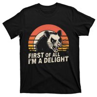 Opossum Possum First Of All IM A Delight Sarcastic Angry Gift T-Shirt