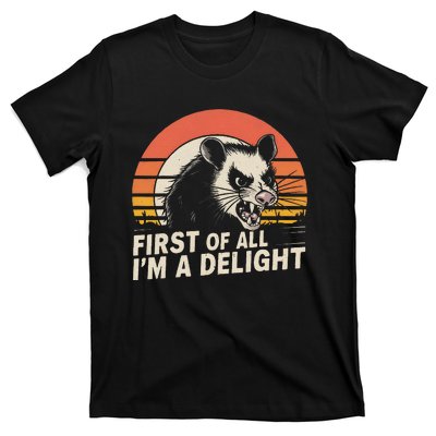 Opossum Possum First Of All IM A Delight Sarcastic Angry Gift T-Shirt