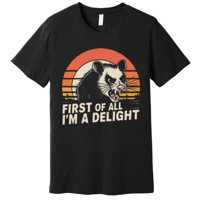 Opossum Possum First Of All IM A Delight Sarcastic Angry Gift Premium T-Shirt