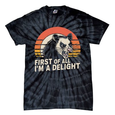 Opossum Possum First Of All IM A Delight Sarcastic Angry Gift Tie-Dye T-Shirt