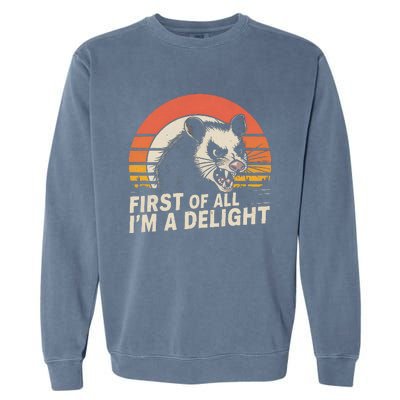 Opossum Possum First Of All IM A Delight Sarcastic Angry Gift Garment-Dyed Sweatshirt