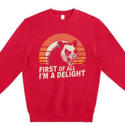 Opossum Possum First Of All IM A Delight Sarcastic Angry Gift Premium Crewneck Sweatshirt