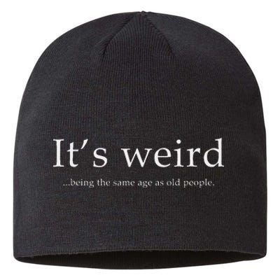 Old People Funny ItS Weird Being The Same Age As Old People Sustainable Beanie