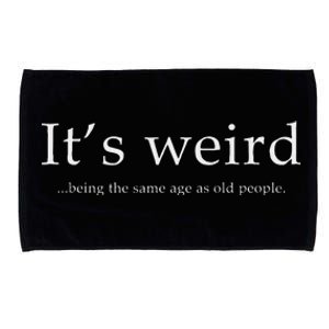 Old People Funny ItS Weird Being The Same Age As Old People Microfiber Hand Towel