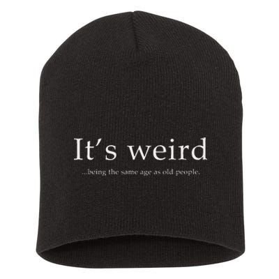 Old People Funny ItS Weird Being The Same Age As Old People Short Acrylic Beanie