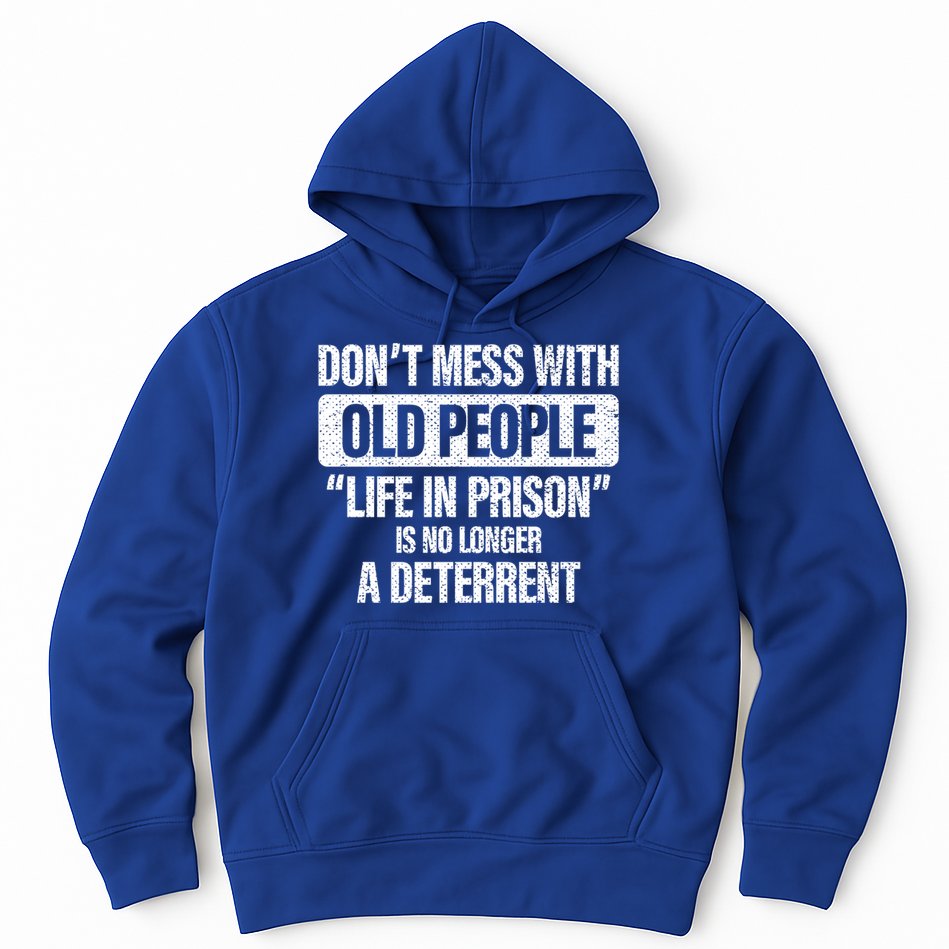 Old People Gag Funny Gift Don't Mess With Old People Prison Cool Gift Hoodie