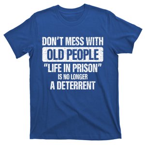 Old People Gag Funny Gift Don't Mess With Old People Prison Cool Gift T-Shirt