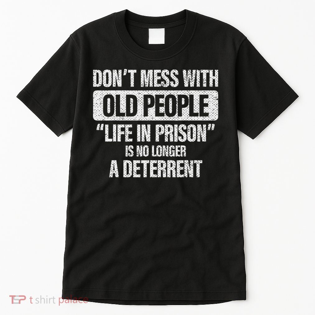 Old People Gag Gifts Don't Mess With Old People Prison Tall T-Shirt