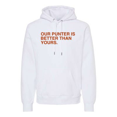 Our Punter Is Better Than Yours Premium Hoodie