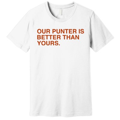 Our Punter Is Better Than Yours Premium T-Shirt