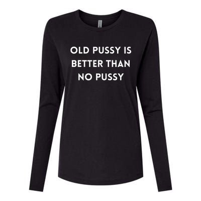 Old Pussy Is Better Than No Pussy Womens Cotton Relaxed Long Sleeve T-Shirt