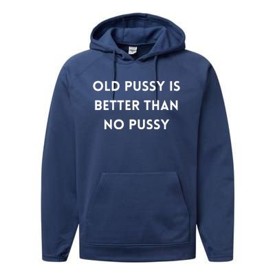 Old Pussy Is Better Than No Pussy Performance Fleece Hoodie