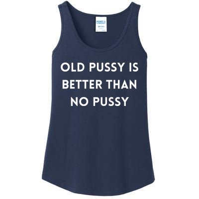 Old Pussy Is Better Than No Pussy Ladies Essential Tank