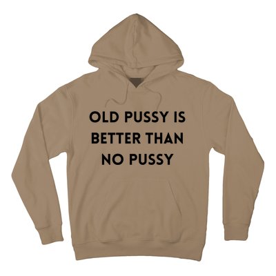 Old Pussy Is Better Than No Pussy Hoodie