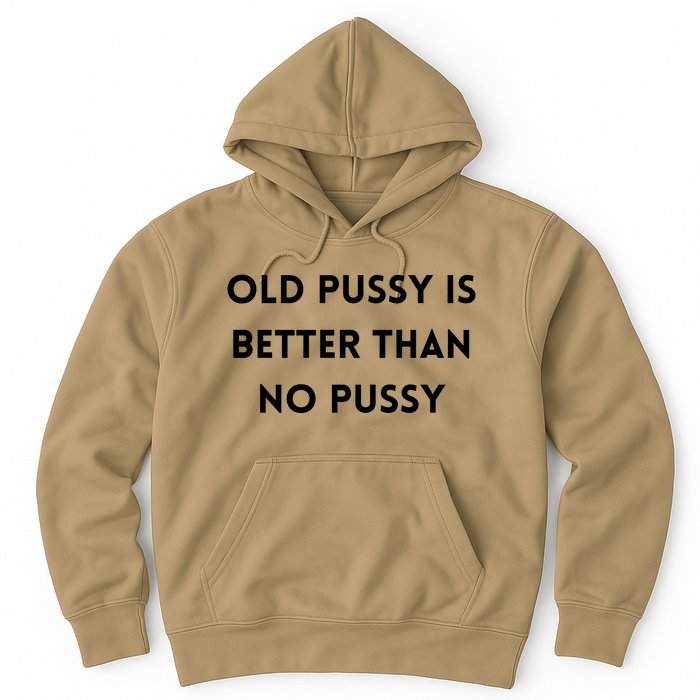 Old Pussy Is Better Than No Pussy Hoodie