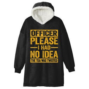 Officer Please I Had No Idea The Tea Was Twisted Hooded Wearable Blanket