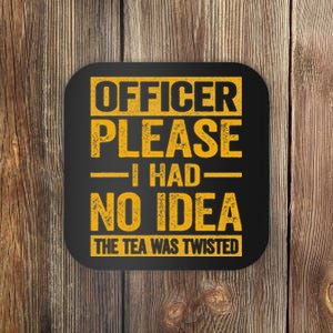 Officer Please I Had No Idea The Tea Was Twisted Coaster