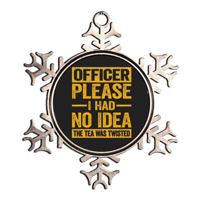 Officer Please I Had No Idea The Tea Was Twisted Metallic Star Ornament