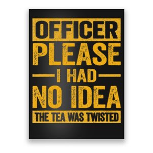 Officer Please I Had No Idea The Tea Was Twisted Poster