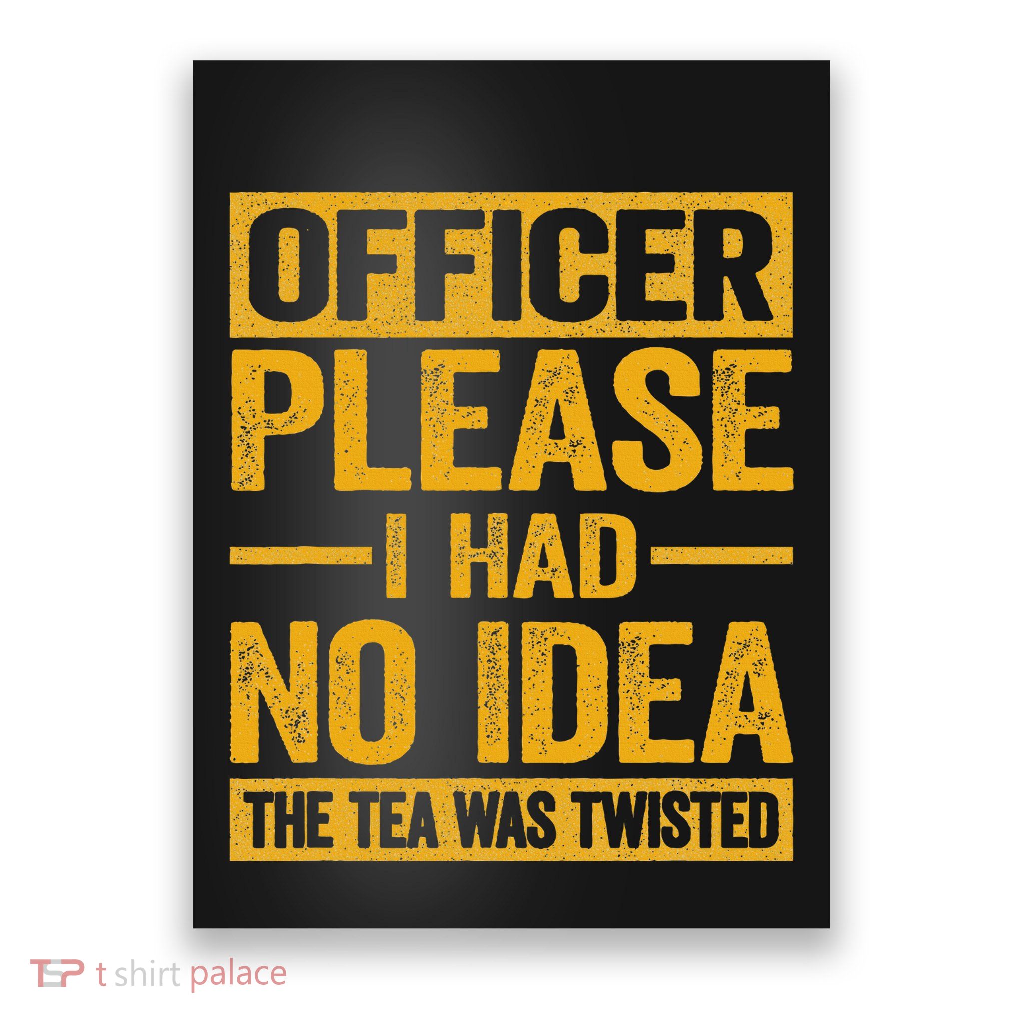 Officer Please I Had No Idea The Tea Was Twisted Poster