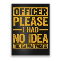 Officer Please I Had No Idea The Tea Was Twisted Poster