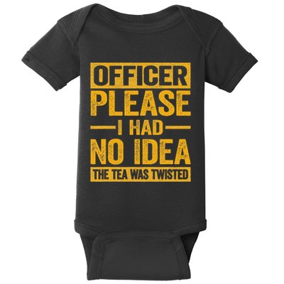 Officer Please I Had No Idea The Tea Was Twisted Baby Bodysuit