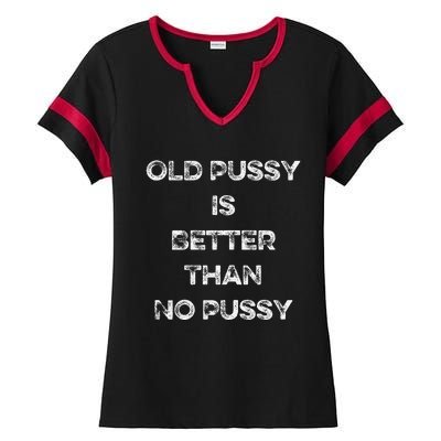 Old Pussy Is Better Than No Pussy Funny Joke Sarcastic Ladies Halftime Notch Neck Tee