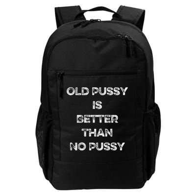 Old Pussy Is Better Than No Pussy Funny Joke Sarcastic Backpack