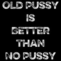 Old Pussy Is Better Than No Pussy Funny Joke Sarcastic Wool Snapback Cap