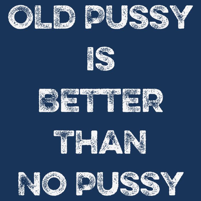 Old Pussy Is Better Than No Pussy Funny Joke Sarcastic 7 Panel Mesh Trucker Snapback Hat