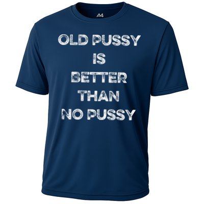Old Pussy Is Better Than No Pussy Funny Joke Sarcastic Performance Shirt