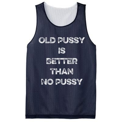 Old Pussy Is Better Than No Pussy Funny Joke Sarcastic Mesh Reversible Basketball Jersey Tank