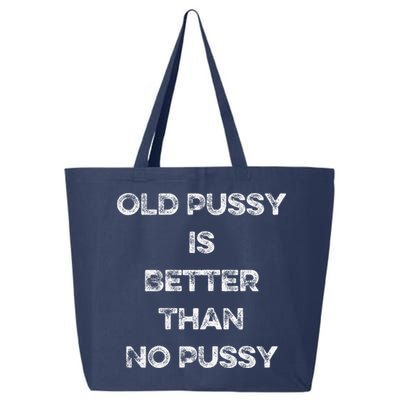 Old Pussy Is Better Than No Pussy Funny Joke Sarcastic 25L Jumbo Tote